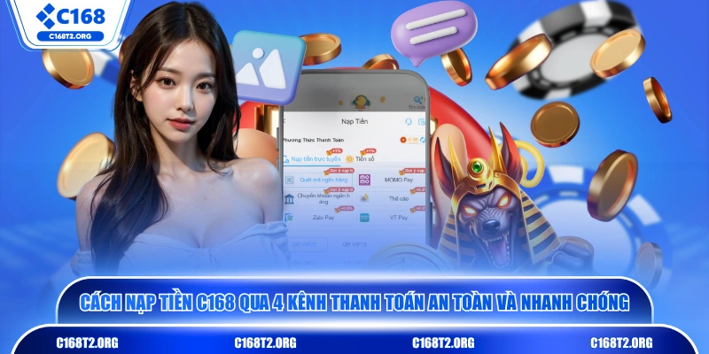 Cách nạp tiền C168 qua 4 kênh thanh toán an toàn và nhanh chóng