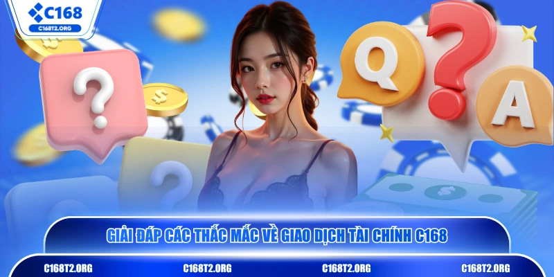 Giải đáp các thắc mắc về giao dịch tài chính C168